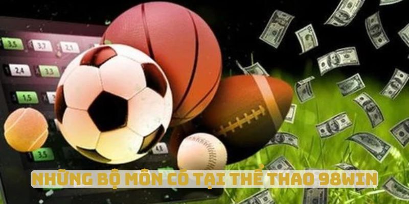 Những bộ môn có tại thể thao 98win