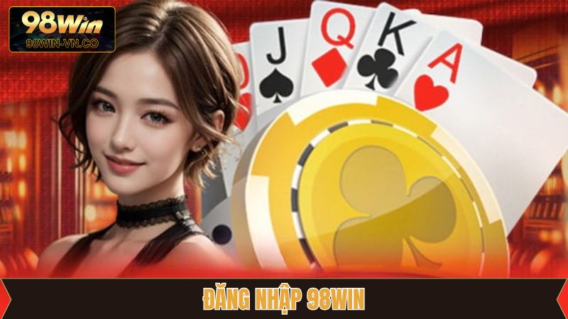 Đăng Nhập 98Win - Quy Trình Thực Hiện Cho Tân Binh